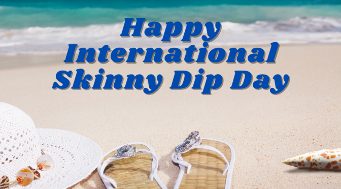 Happy International Skinny Dip day