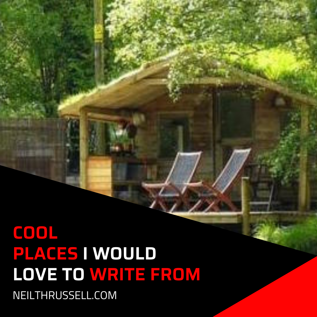 COOL PLACES I’D LIKE TO WRITE FROM